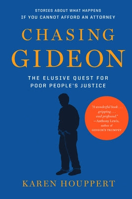 Chasing Gideon: The Elusive Quest for Poor People's Justice by Houppert, Karen