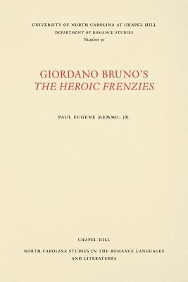 Giordano Bruno's the Heroic Frenzies: A Translation with Introduction and Notes by Memmo, Paul Eugene, Jr.
