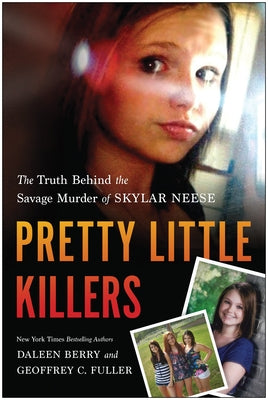 Pretty Little Killers: The Truth Behind the Savage Murder of Skylar Neese by Berry, Daleen