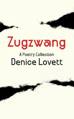 Zugzwang: A Poetry Collection by Lovett, Denice