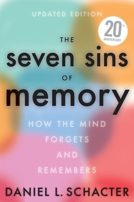 The Seven Sins of Memory Updated Edition: How the Mind Forgets and Remembers by Schacter, Daniel L.