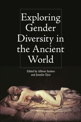 Exploring Gender Diversity in the Ancient World by Surtees, Allison