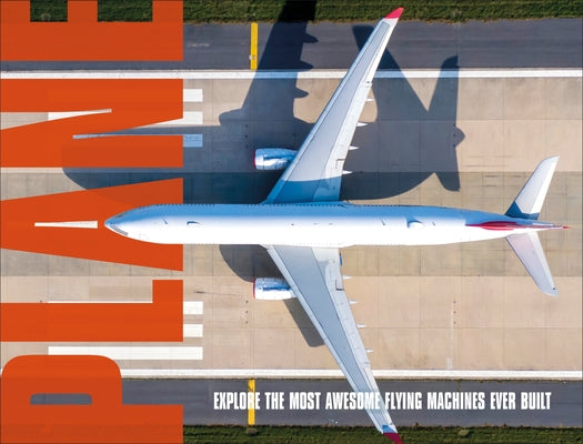 Plane: Explore the Most Awesome Flying Machines Ever Built by DK