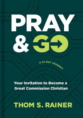 Pray & Go: Your Invitation to Become a Great Commission Christian by Rainer, Thom S.