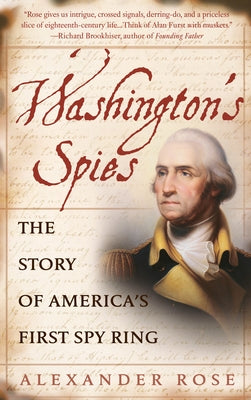 Washington's Spies: The Story of America's First Spy Ring by Rose, Alexander