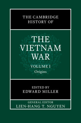 The Cambridge History of the Vietnam War: Volume 1, Origins by Nguyen, Lien-Hang T.