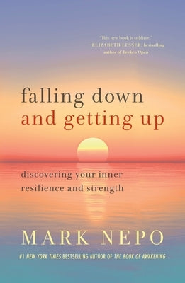 Falling Down and Getting Up: Discovering Your Inner Resilience and Strength by Nepo, Mark