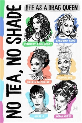 No Tea, No Shade: Life as a Drag Queen by Scott, Kennedy Ann