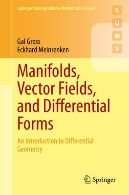 Manifolds, Vector Fields, and Differential Forms: An Introduction to Differential Geometry by Gross, Gal