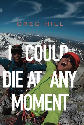 I Could Die at Any Moment by Hill, Greg