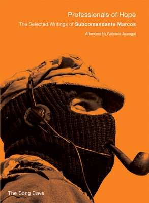 Professionals of Hope: The Selected Writings of Subcommander Marcos by Marcos, Subcommander