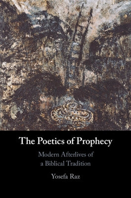 The Poetics of Prophecy by Raz, Yosefa
