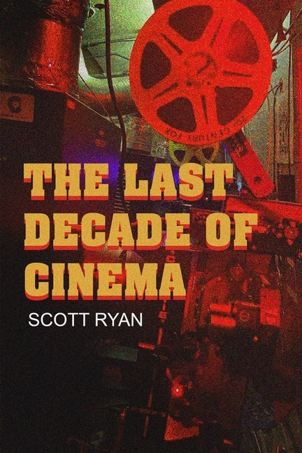 The Last Decade of Cinema: 25 Films from the Nineties by Ryan