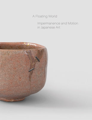 A Floating World: Impermanence and Motion in Japanese Art by Von Der Schulenburg, Stephan