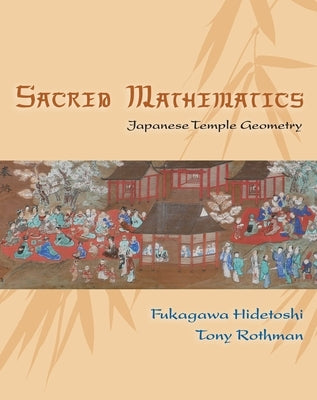 Sacred Mathematics: Japanese Temple Geometry by Fukagawa, Hidetoshi