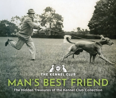 Man's Best Friend: The Hidden Treasures of the Kennel Club Archives by The Kennel Club