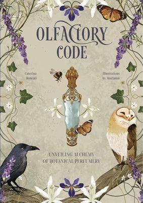 Olfactory Code: Unveiling the Alchemy of Botanical Perfumery by Roncati, Caterina
