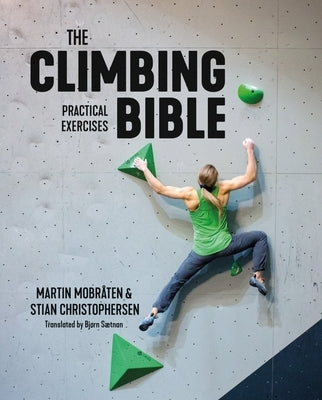 The Climbing Bible: Practical Exercises: Technique and Strength Training for Climbing by Mobr&#195;&#165;ten, Martin