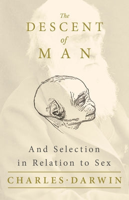 The Descent of Man - And Selection in Relation to Sex by Darwin, Charles