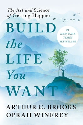 Build the Life You Want: The Art and Science of Getting Happier by Brooks, Arthur C.