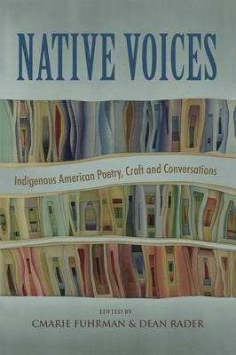 Native Voices: Indigenous American Poetry, Craft, and Conversations by Fuhrman, Cmarie