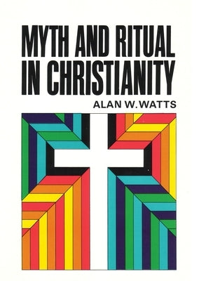 Myth and Ritual In Christianity by Watts, Alan