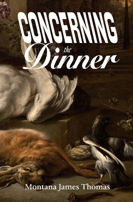 Concerning the Dinner by Thomas, Montana James