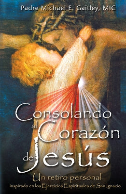 Consolando Al Corazon de Jesus by Gaitley, Michael E.