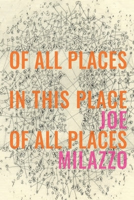 Of All Places In This Place Of All Places by Milazzo, Joe