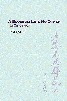 A Blossom Like No Other Li Qingzhao by Djao, Wei