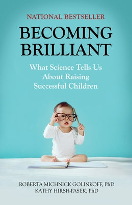 Becoming Brilliant: What Science Tells Us about Raising Successful Children by Golinkoff, Roberta Michnick