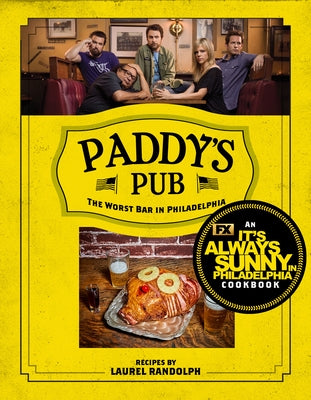 Paddy's Pub: The Worst Bar in Philadelphia: An It's Always Sunny in Philadelphia Cookbook by Randolph, Laurel