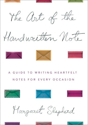 The Art of the Handwritten Note: A Guide to Reclaiming Civilized Communication by Shepherd, Margaret