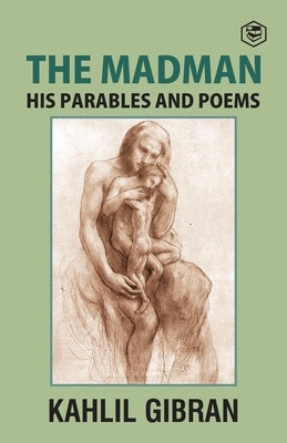 The Madman: His Parables and Poems by Gibran, Kahlil