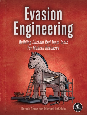 Evasion Engineering: Building Custom Red Team Tools for Modern Defenses by Chow, Dennis