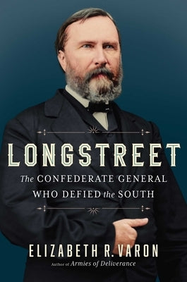 Longstreet: The Confederate General Who Defied the South by Varon, Elizabeth