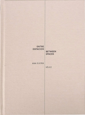 Ana Elvira Vélez: Between Spaces by Velez, Ana Elvira