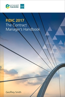 Fidic 2017: The Contract Manager's Handbook by Smith, Geoffrey