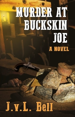 Murder at Buckskin Joe by Bell, J. V. L.