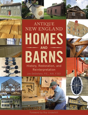 Antique New England Homes & Barns: History, Restoration, and Reinterpretation by DeStefano, Jim