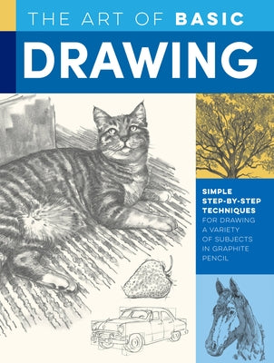 Art of Basic Drawing: Simple Step-By-Step Techniques for Drawing a Variety of Subjects in Graphite Pencil by Powell, William F.