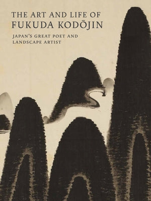 The Art and Life of Fukuda Kodojin: Japan's Great Poet and Landscape Artist by Marks, Andreas