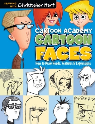 Cartoon Faces: How to Draw Heads, Features & Expressions by Hart, Christopher