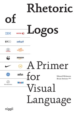 Rhetoric of Logos: A Primer for Visual Language by Helmann, Eduard