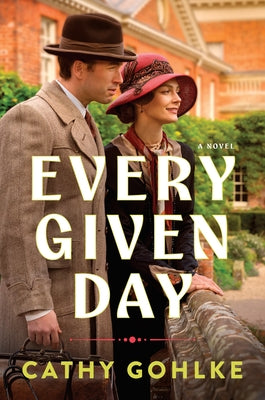 Every Given Day: Gripping Historical Fiction Set During the Early 20th Century about a Groundbreaking Medical Discovery by Gohlke, Cathy