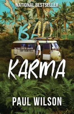 Bad Karma: The True Story of a Mexico Trip from Hell by Wilson, Paul