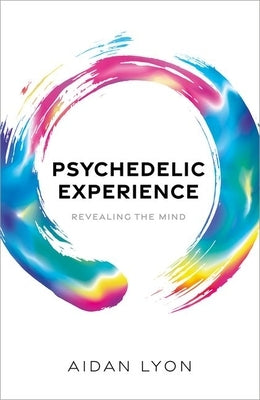 Psychedelic Experience: Revealing the Mind by Lyon, Aidan
