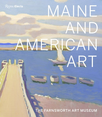 Maine and American Art: The Farnsworth Art Museum by Komanecky, Michael K.