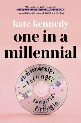 One in a Millennial: On Friendship, Feelings, Fangirls, and Fitting in by Kennedy, Kate