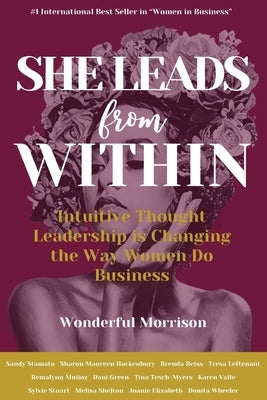 She Leads from Within: Intuitive Thought Leadership is Changing the Way Women Do Business by Morrison, Wonderful